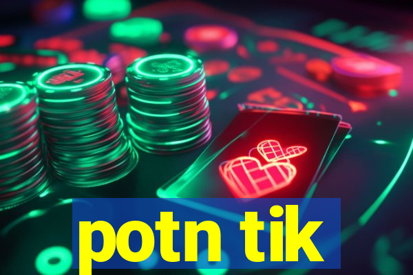 potn tik